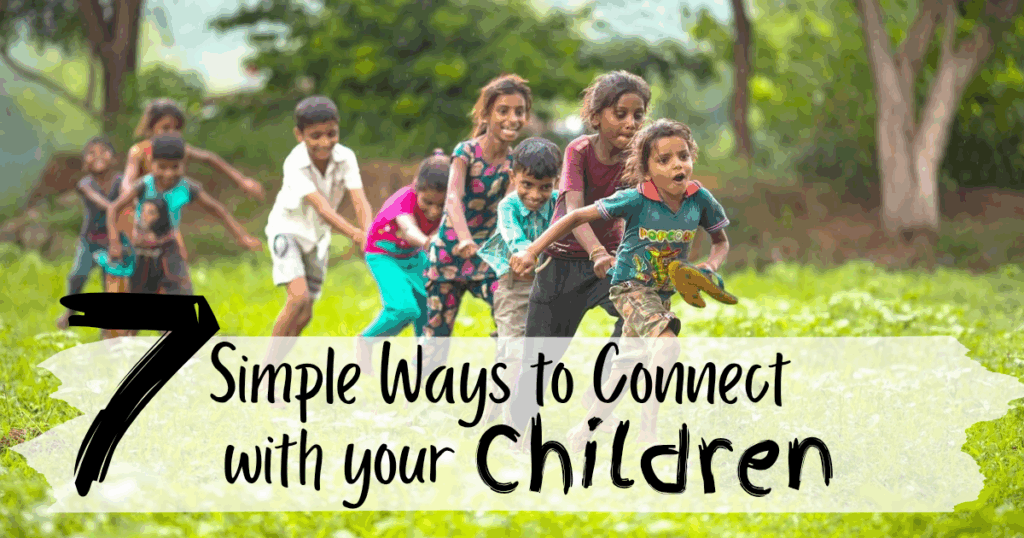 7 Simple Ways to Connect with your Children